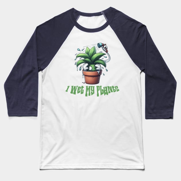 I Wet My Plants Baseball T-Shirt by Dmytro